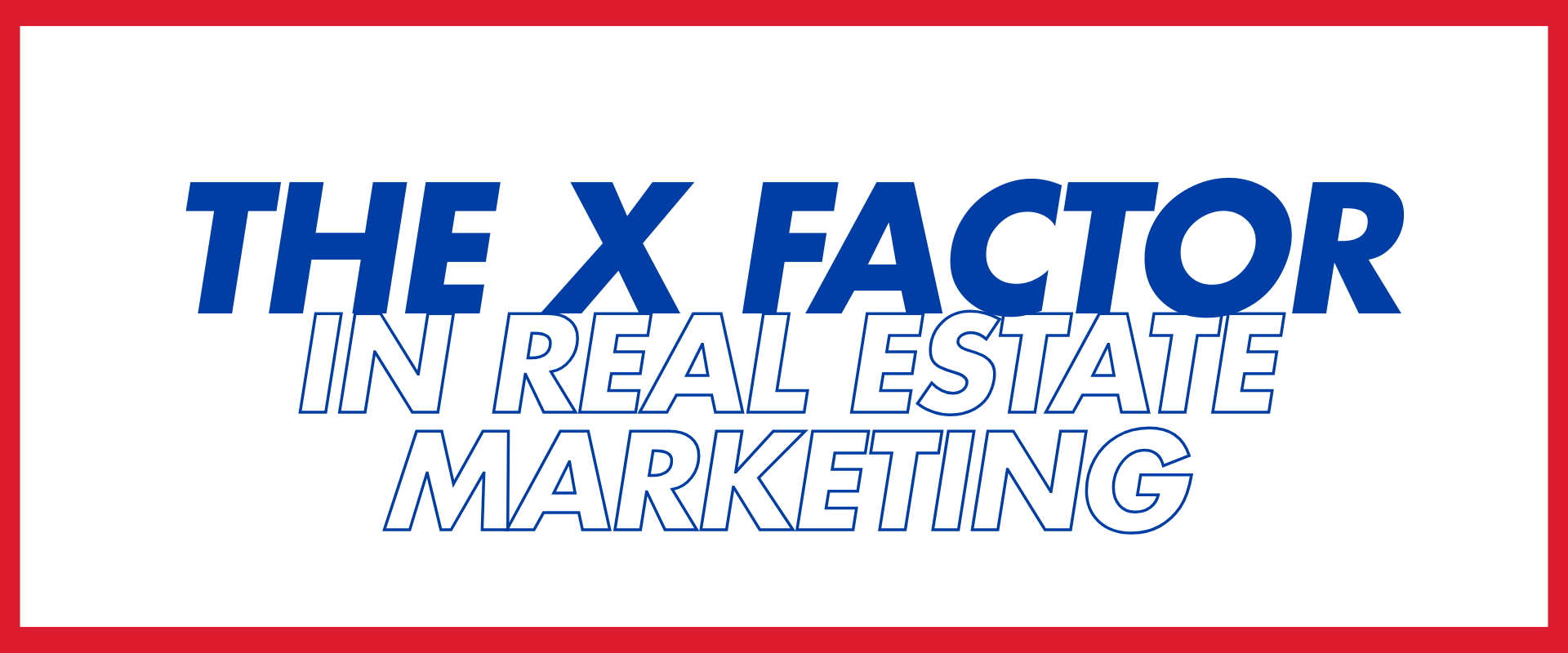 The X Factor In Real Estate Marketing